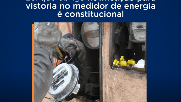 STF decidiu: Lei que obriga notificação para vistoria no medidor de energia é constitucional